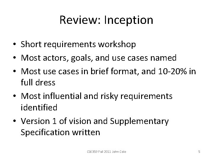 Review: Inception • Short requirements workshop • Most actors, goals, and use cases named