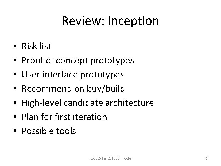Review: Inception • • Risk list Proof of concept prototypes User interface prototypes Recommend