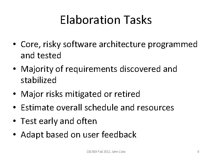 Elaboration Tasks • Core, risky software architecture programmed and tested • Majority of requirements