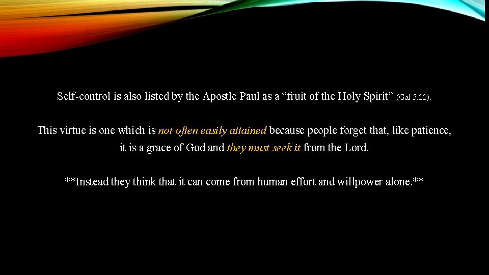 Self-control is also listed by the Apostle Paul as a “fruit of the Holy