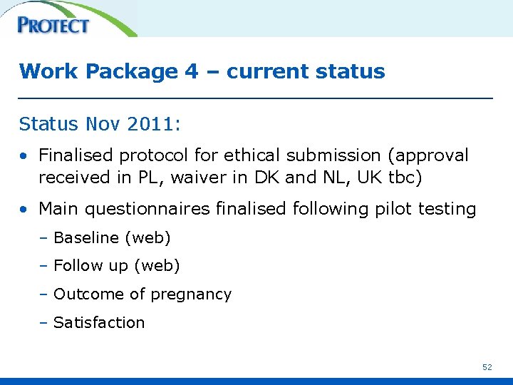 Work Package 4 – current status Status Nov 2011: • Finalised protocol for ethical