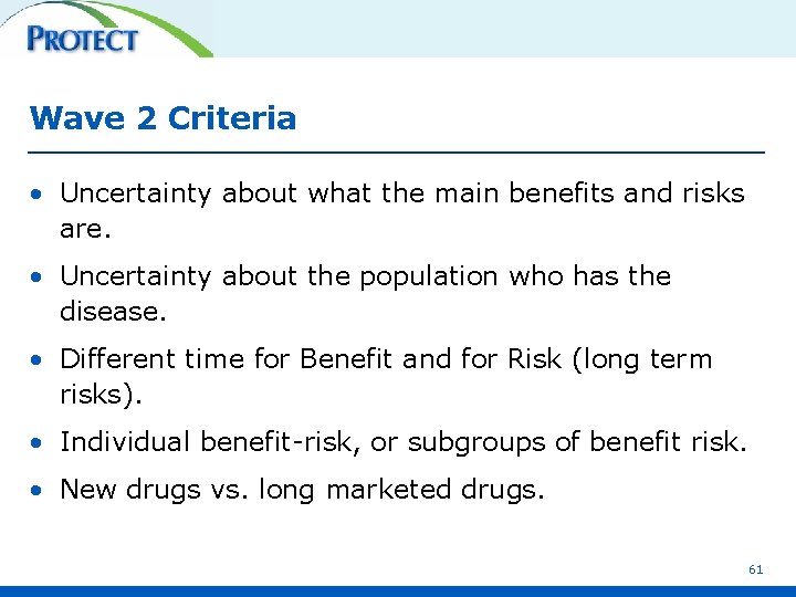 Wave 2 Criteria • Uncertainty about what the main benefits and risks are. •