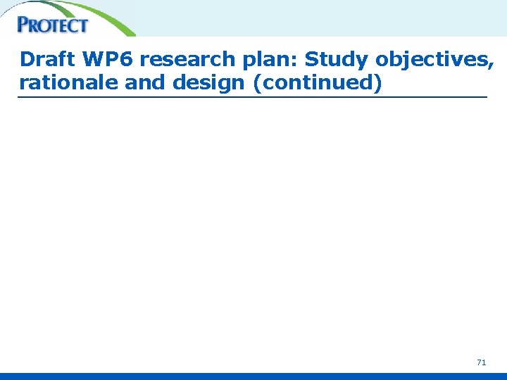 Draft WP 6 research plan: Study objectives, rationale and design (continued) 71 
