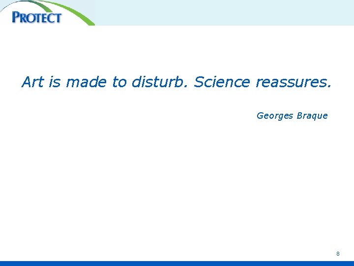 Art is made to disturb. Science reassures. Georges Braque Is it always true ?