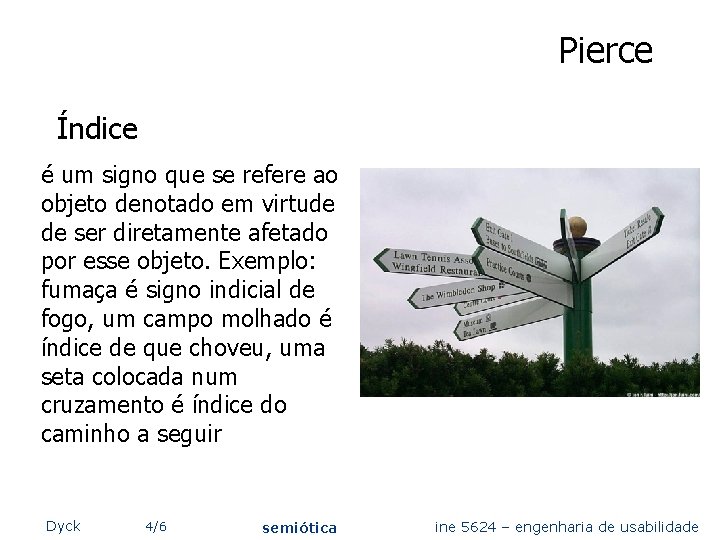 Pierce Índice é um signo que se refere ao objeto denotado em virtude de