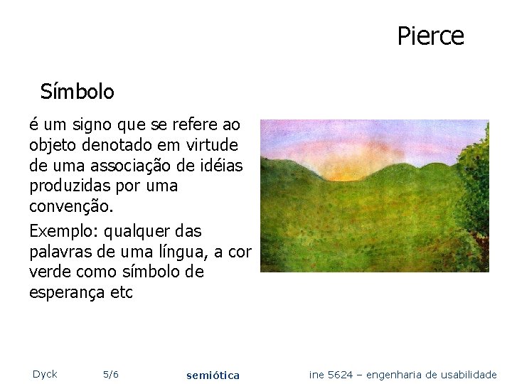 Pierce Símbolo é um signo que se refere ao objeto denotado em virtude de