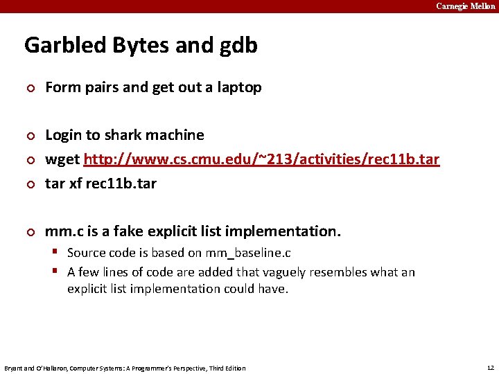 Carnegie Mellon Garbled Bytes and gdb ¢ Form pairs and get out a laptop
