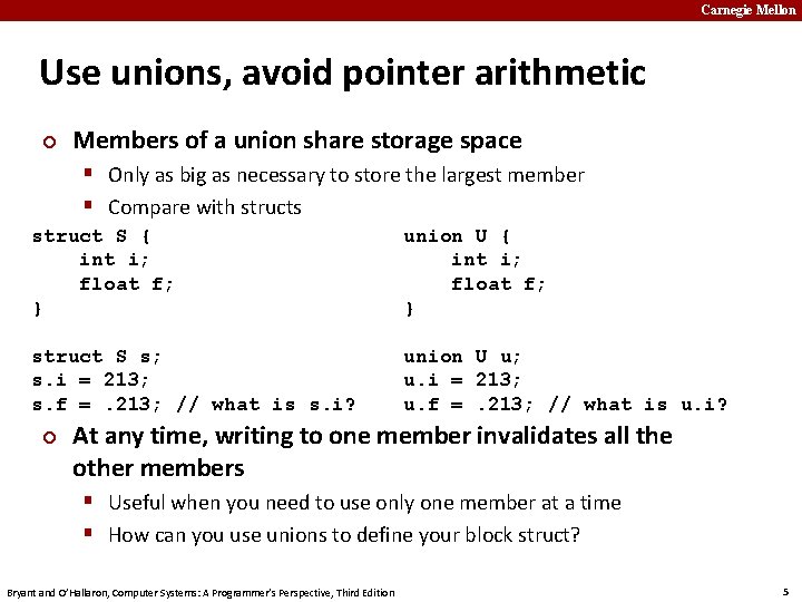 Carnegie Mellon Use unions, avoid pointer arithmetic ¢ Members of a union share storage