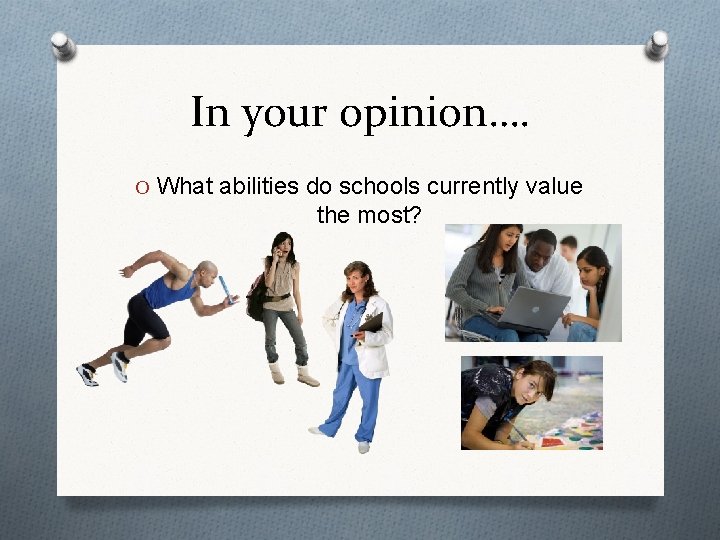 In your opinion…. O What abilities do schools currently value the most? 
