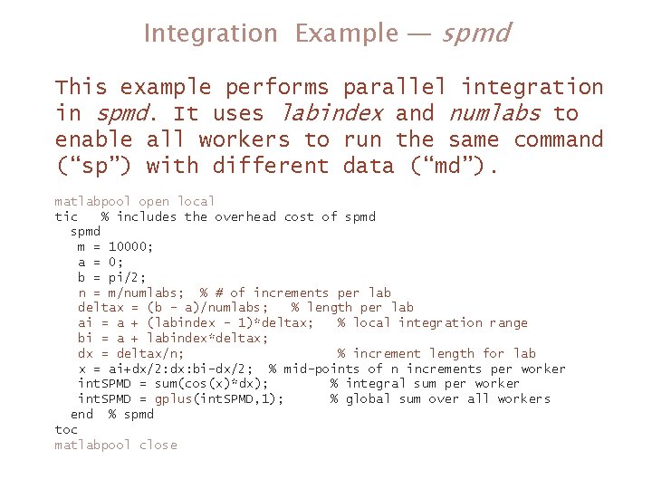 Integration Example — spmd This example performs parallel integration in spmd. It uses labindex Integration Example — spmd This example performs parallel integration in spmd. It uses labindex