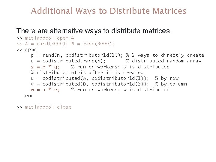 Additional Ways to Distribute Matrices There alternative ways to distribute matrices. >> matlabpool open Additional Ways to Distribute Matrices There alternative ways to distribute matrices. >> matlabpool open