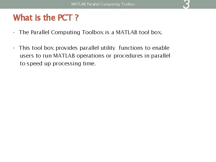 MATLAB Parallel Computing Toolbox What is the PCT ? • The Parallel Computing Toolbox MATLAB Parallel Computing Toolbox What is the PCT ? • The Parallel Computing Toolbox