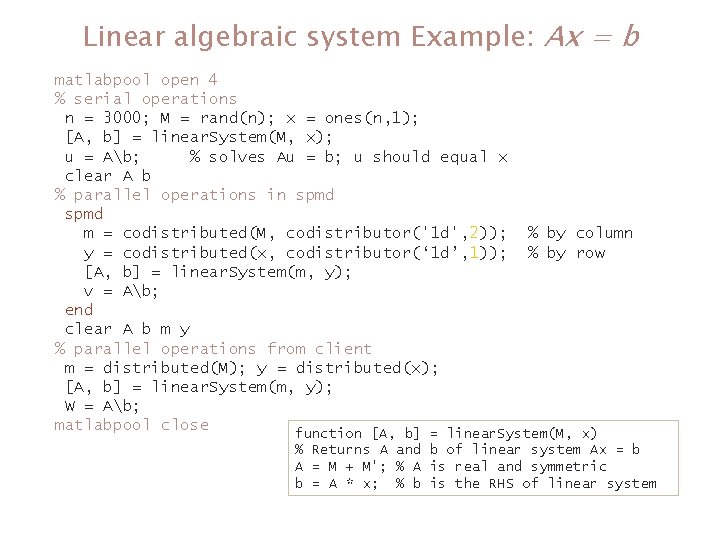 Linear algebraic system Example: Ax = b matlabpool open 4 % serial operations n Linear algebraic system Example: Ax = b matlabpool open 4 % serial operations n
