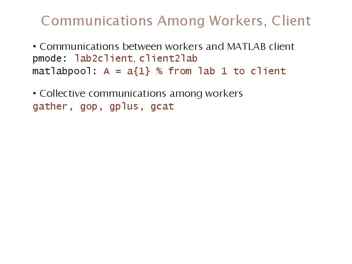 Communications Among Workers, Client • Communications between workers and MATLAB client pmode: lab 2 Communications Among Workers, Client • Communications between workers and MATLAB client pmode: lab 2