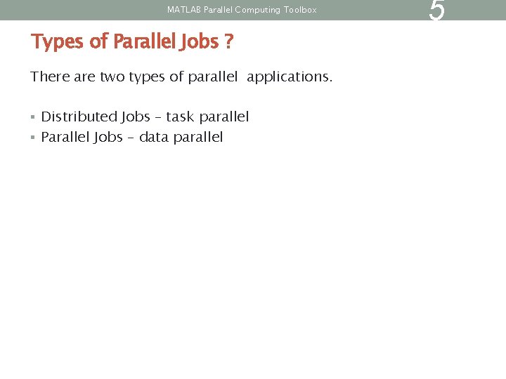 MATLAB Parallel Computing Toolbox Types of Parallel Jobs ? There are two types of MATLAB Parallel Computing Toolbox Types of Parallel Jobs ? There are two types of