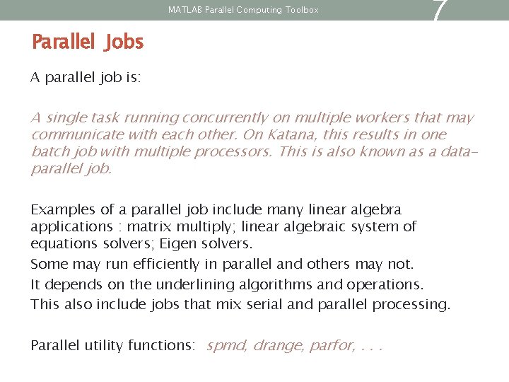 MATLAB Parallel Computing Toolbox Parallel Jobs 7 A parallel job is: A single task MATLAB Parallel Computing Toolbox Parallel Jobs 7 A parallel job is: A single task