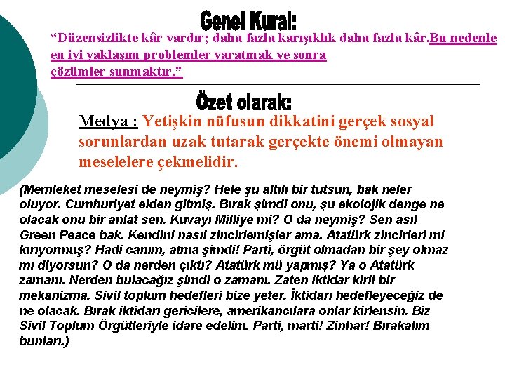 “Düzensizlikte kâr vardır; daha fazla karışıklık daha fazla kâr. Bu nedenle en iyi yaklaşım