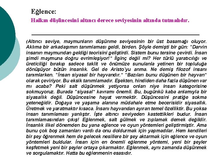 Eğlence: Halkın düşüncesini altıncı derece seviyesinin altında tutmalıdır. (Altıncı seviye, maymunların düşünme seviyesinin bir