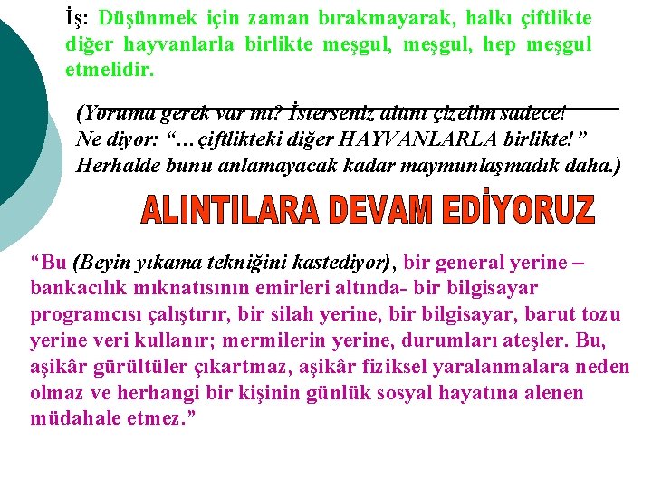 İş: Düşünmek için zaman bırakmayarak, halkı çiftlikte diğer hayvanlarla birlikte meşgul, hep meşgul etmelidir.