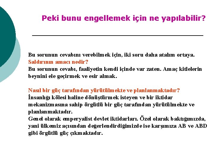 Peki bunu engellemek için ne yapılabilir? Bu sorunun cevabını verebilmek için, iki soru daha