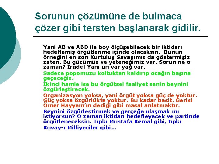 Sorunun çözümüne de bulmaca çözer gibi tersten başlanarak gidilir. Yani AB ve ABD ile