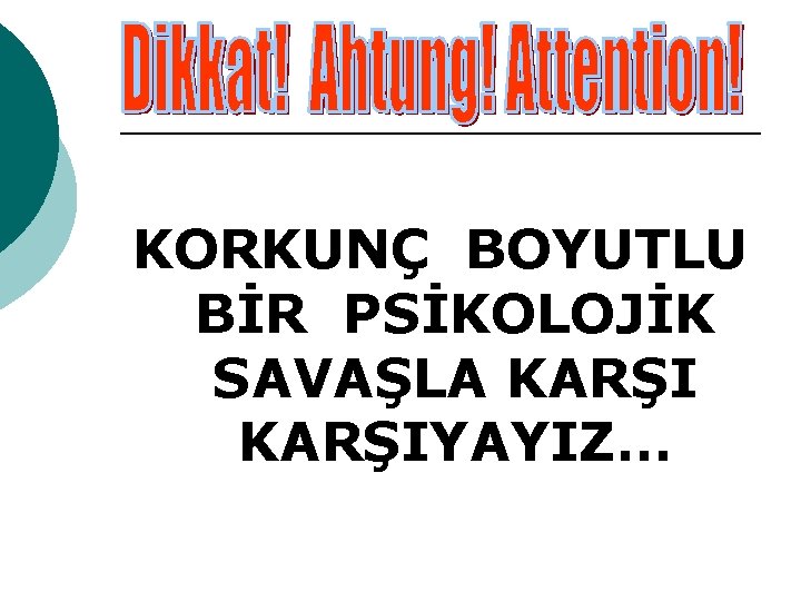 KORKUNÇ BOYUTLU BİR PSİKOLOJİK SAVAŞLA KARŞIYAYIZ… 