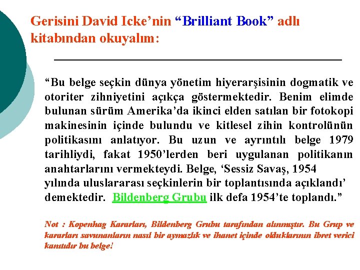 Gerisini David Icke’nin “Brilliant Book” adlı kitabından okuyalım: “Bu belge seçkin dünya yönetim hiyerarşisinin