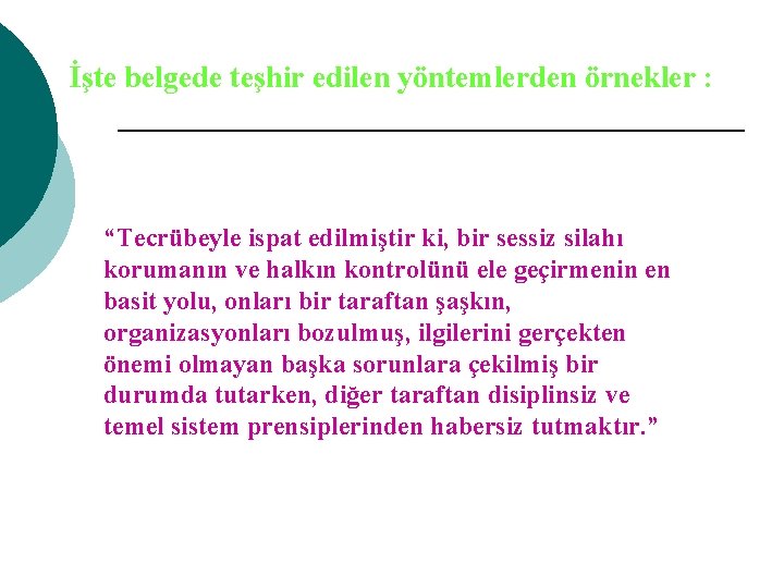 İşte belgede teşhir edilen yöntemlerden örnekler : “Tecrübeyle ispat edilmiştir ki, bir sessiz silahı