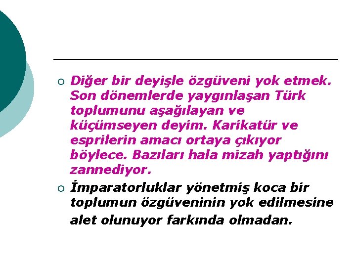 ¡ ¡ Diğer bir deyişle özgüveni yok etmek. Son dönemlerde yaygınlaşan Türk toplumunu aşağılayan