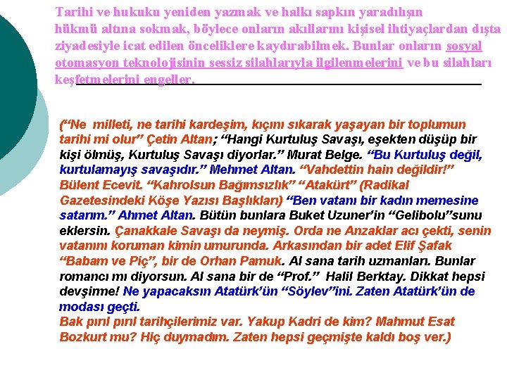 Tarihi ve hukuku yeniden yazmak ve halkı sapkın yaradılışın hükmü altına sokmak, böylece onların