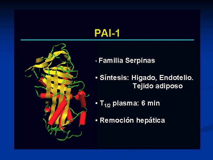  • Familia Serpinas • Síntesis: Higado, Endotelio. Tejido adiposo • T 1/2 plasma: