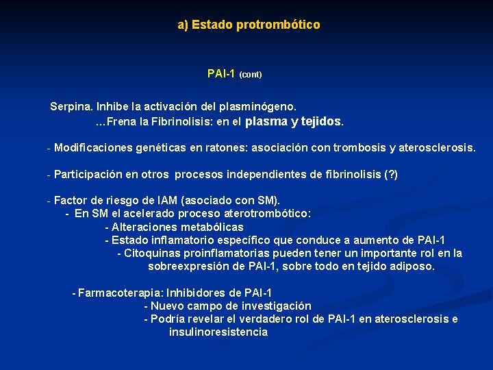 a) Estado protrombótico PAI-1 (cont) Serpina. Inhibe la activación del plasminógeno. …Frena la Fibrinolisis: