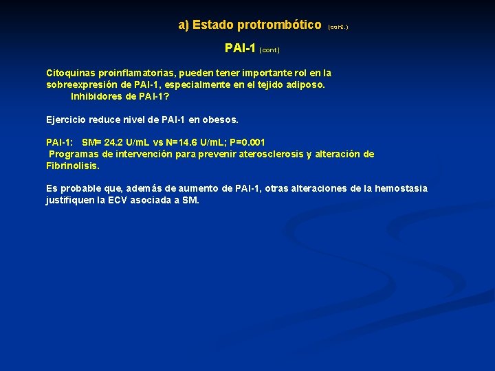 a) Estado protrombótico (cont. ) PAI-1 (cont) Citoquinas proinflamatorias, pueden tener importante rol en