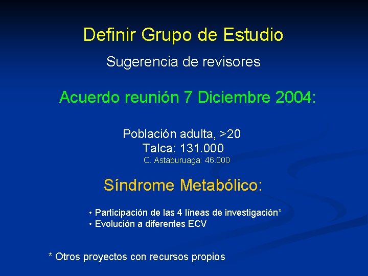 Definir Grupo de Estudio Sugerencia de revisores Acuerdo reunión 7 Diciembre 2004: Población adulta,