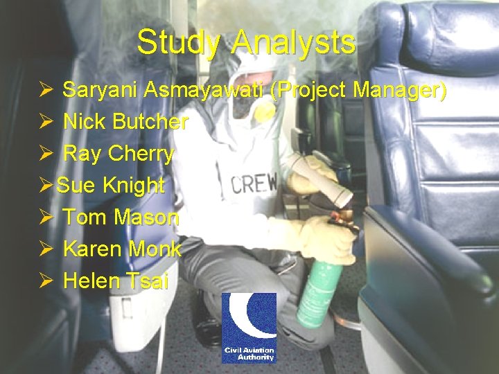 Study Analysts Ø Saryani Asmayawati (Project Manager) Ø Nick Butcher Ø Ray Cherry ØSue