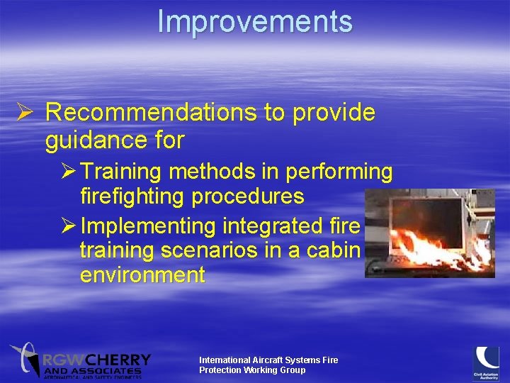 Improvements Ø Recommendations to provide guidance for Ø Training methods in performing firefighting procedures