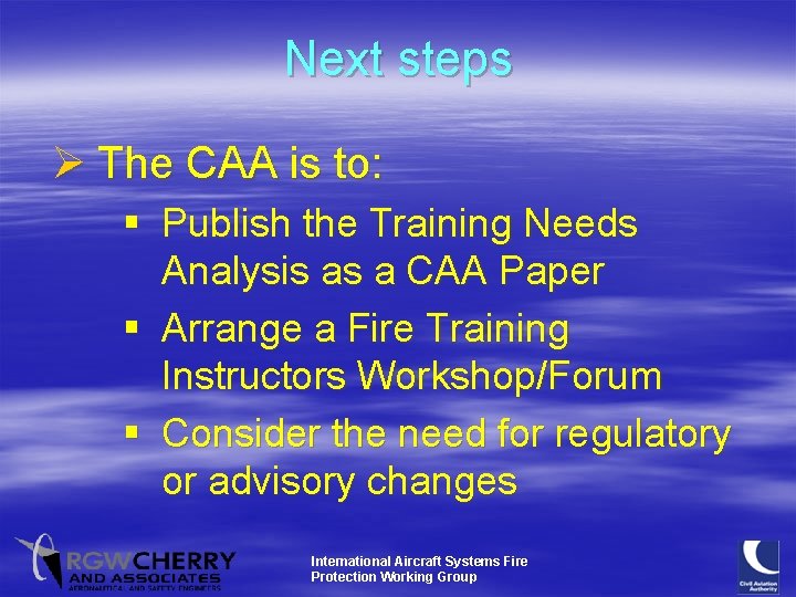 Next steps Ø The CAA is to: § Publish the Training Needs Analysis as