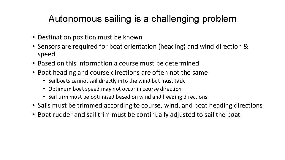 Autonomous sailing is a challenging problem • Destination position must be known • Sensors