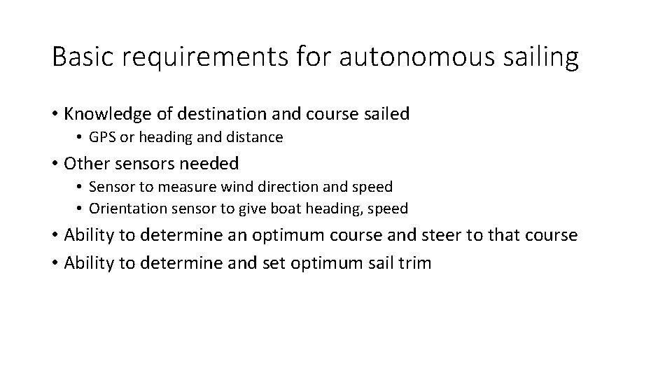 Basic requirements for autonomous sailing • Knowledge of destination and course sailed • GPS