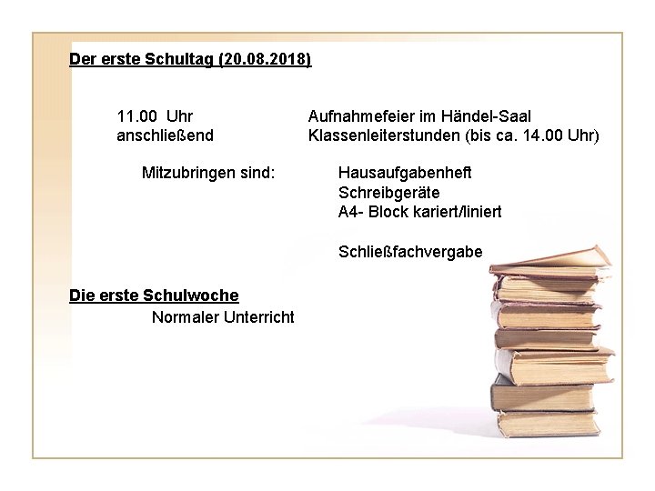 Der erste Schultag (20. 08. 2018) 11. 00 Uhr anschließend Mitzubringen sind: Aufnahmefeier im