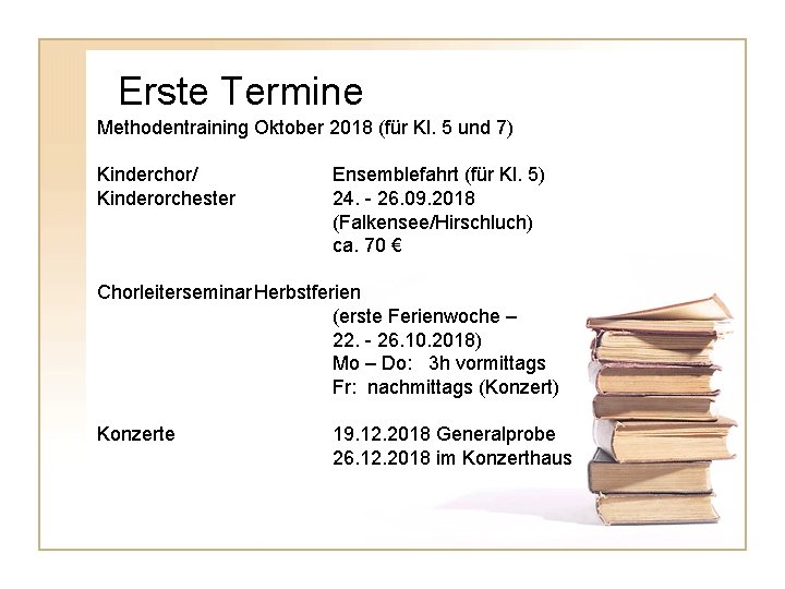 Erste Termine Methodentraining Oktober 2018 (für Kl. 5 und 7) Kinderchor/ Kinderorchester Ensemblefahrt (für