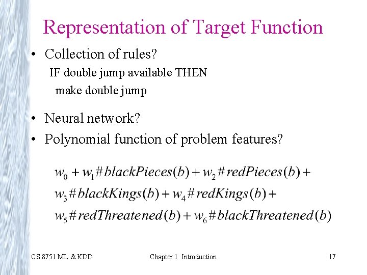 Representation of Target Function • Collection of rules? IF double jump available THEN make