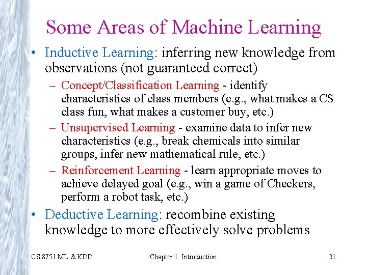 Some Areas of Machine Learning • Inductive Learning: inferring new knowledge from observations (not