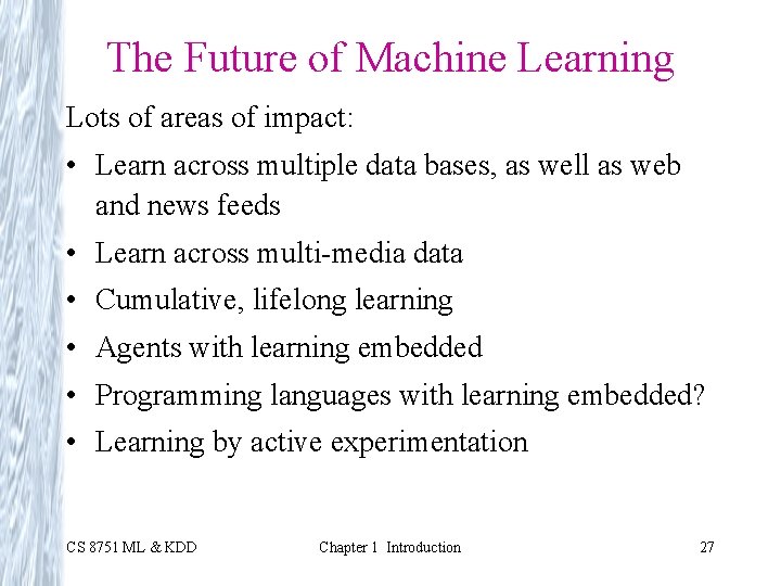 The Future of Machine Learning Lots of areas of impact: • Learn across multiple
