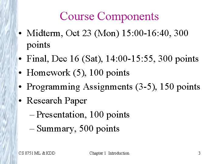 Course Components • Midterm, Oct 23 (Mon) 15: 00 -16: 40, 300 points •
