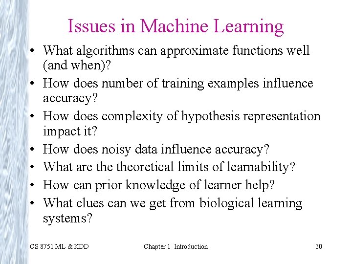 Issues in Machine Learning • What algorithms can approximate functions well (and when)? •