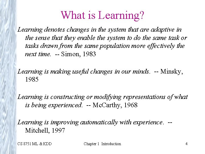What is Learning? Learning denotes changes in the system that are adaptive in the