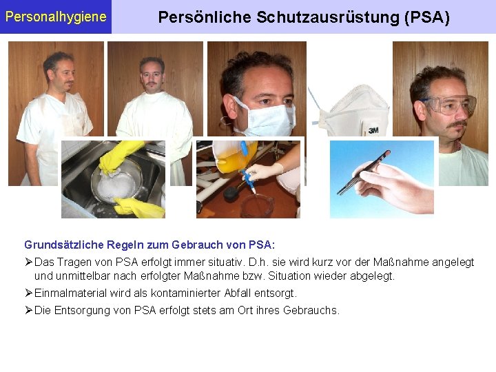 Personalhygiene Persönliche Schutzausrüstung (PSA) Grundsätzliche Regeln zum Gebrauch von PSA: Das Tragen von PSA