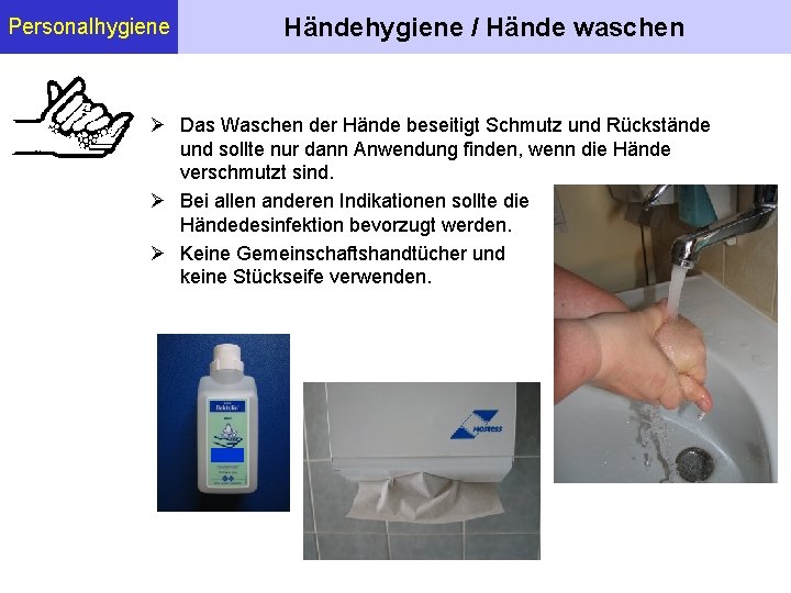 Personalhygiene Händehygiene / Hände waschen Das Waschen der Hände beseitigt Schmutz und Rückstände und