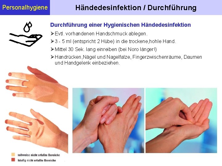 Personalhygiene Händedesinfektion / Durchführung einer Hygienischen Händedesinfektion Evtl. vorhandenen Handschmuck ablegen. 3 - 5